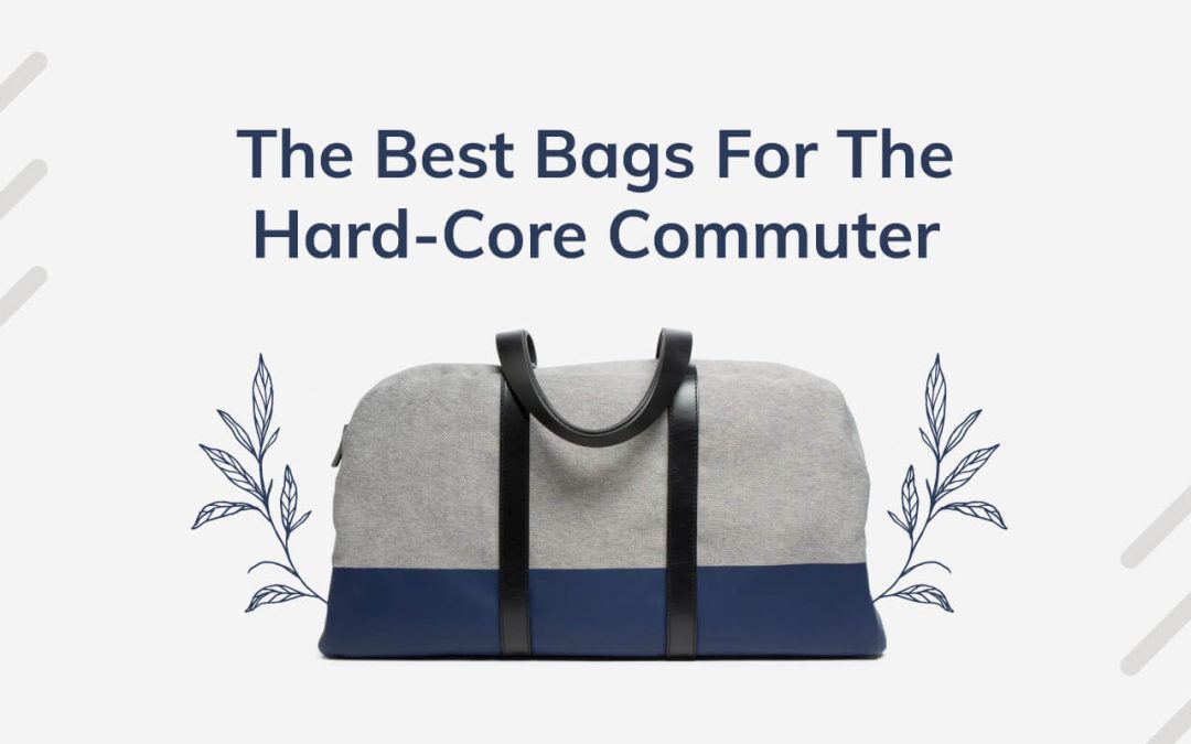 The Best Bags For The Hard-Core Commuter