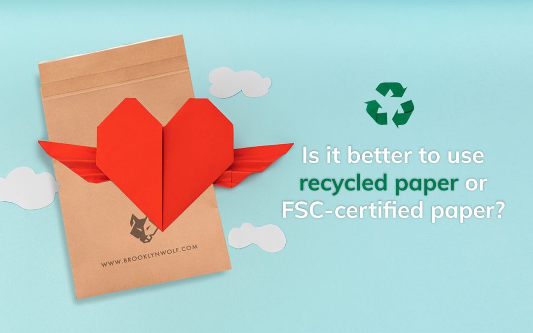 Is it better to use recycled paper or FSC-certified paper?