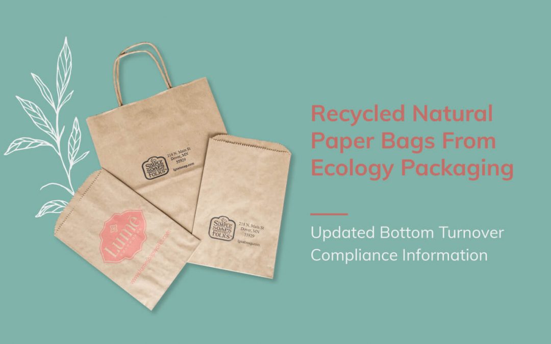 RECYCLED NATURAL PAPER BAGS FROM ECOLOGY PACKAGING – UPDATED BOTTOM TURNOVER COMPLIANCE INFORMATION